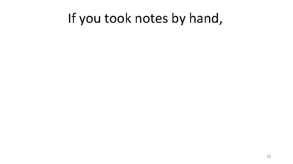If you took notes by hand, 15 