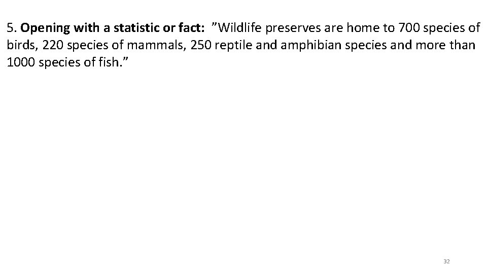 5. Opening with a statistic or fact: ”Wildlife preserves are home to 700 species