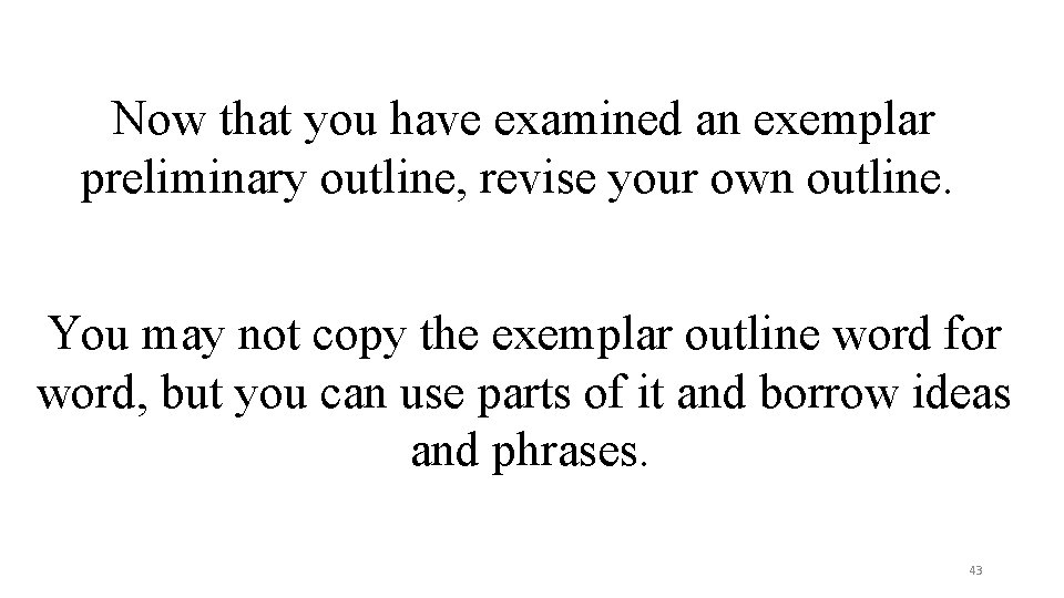 Now that you have examined an exemplar preliminary outline, revise your own outline. You