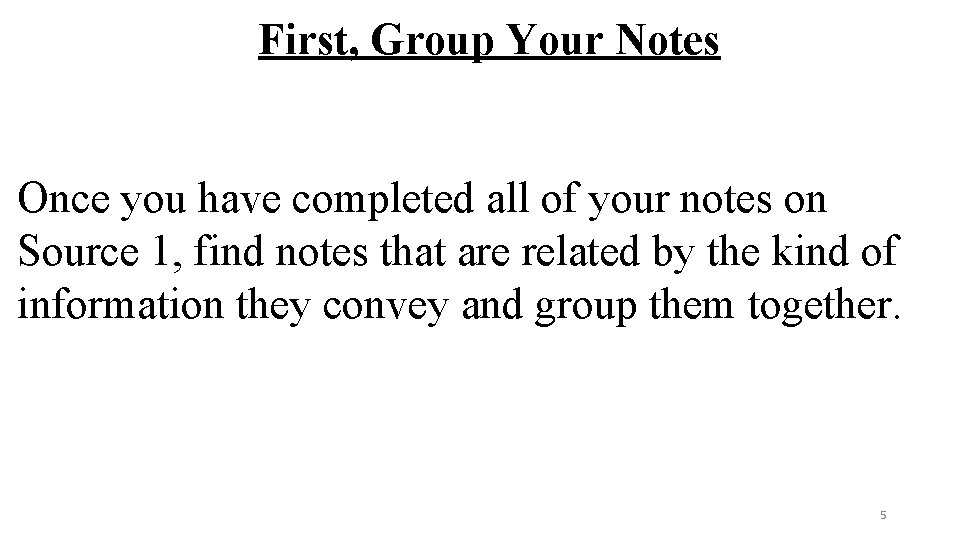 First, Group Your Notes Once you have completed all of your notes on Source