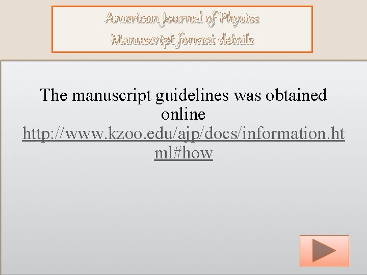 American Journal of Physics Manuscript format details The manuscript guidelines was obtained online http: