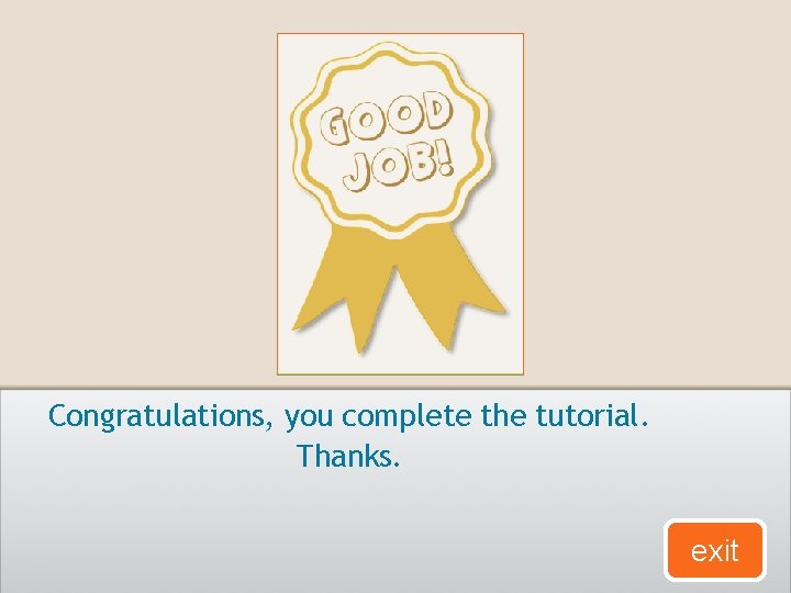 Congratulations, you complete the tutorial. Thanks. exit 