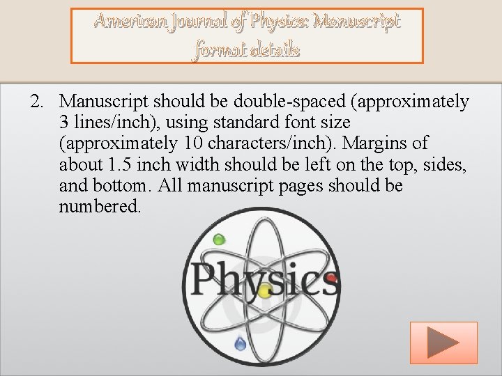 American Journal of Physics: Manuscript format details 2. Manuscript should be double-spaced (approximately 3