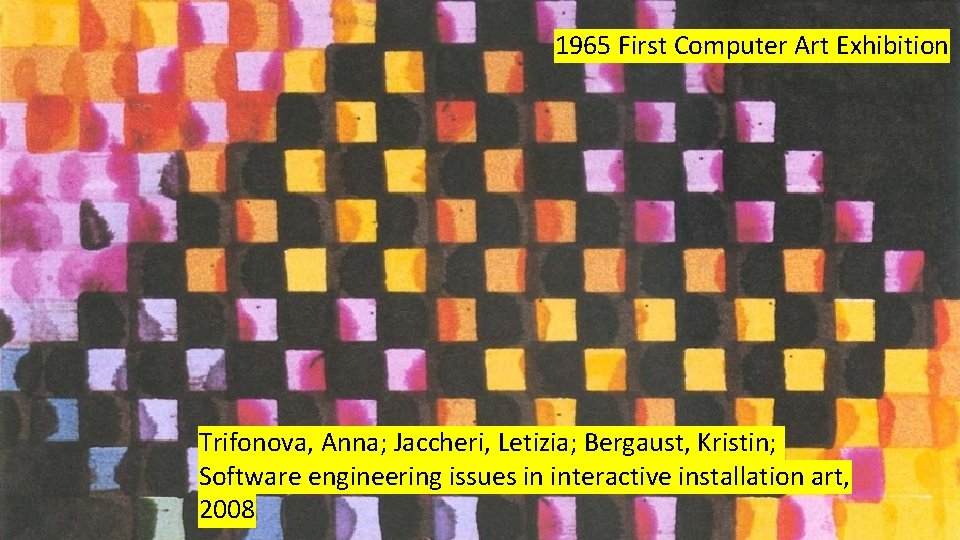 1965 First Computer Art Exhibition Trifonova, Anna; Jaccheri, Letizia; Bergaust, Kristin; Software engineering issues