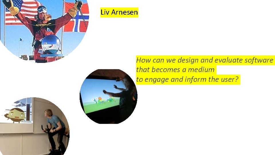 Liv Arnesen How can we design and evaluate software that becomes a medium to