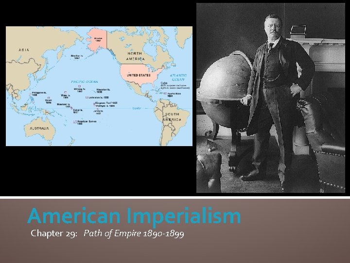 American Imperialism Chapter 29: Path of Empire 1890 -1899 