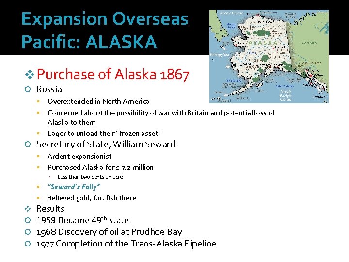 Expansion Overseas Pacific: ALASKA v Purchase of Alaska 1867 Russia Overextended in North America