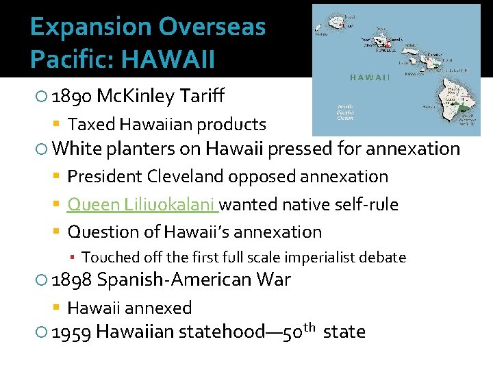 Expansion Overseas Pacific: HAWAII 1890 Mc. Kinley Tariff Taxed Hawaiian products White planters on