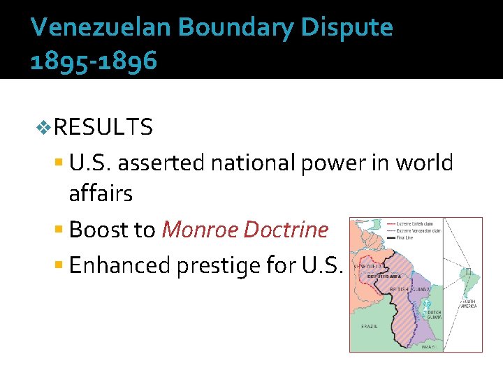 Venezuelan Boundary Dispute 1895 -1896 v. RESULTS U. S. asserted national power in world