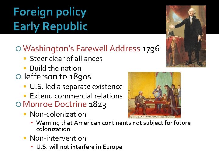 Foreign policy Early Republic Washington’s Farewell Address 1796 Steer clear of alliances Build the