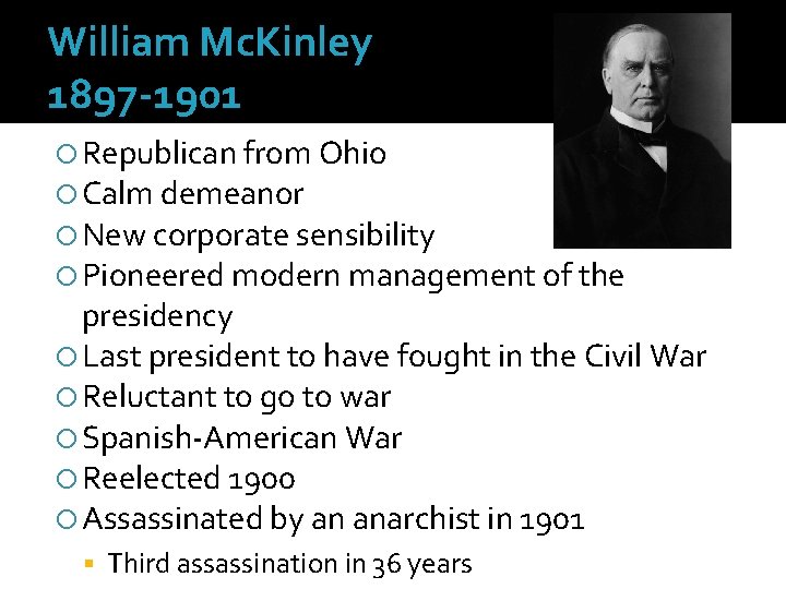 William Mc. Kinley 1897 -1901 Republican from Ohio Calm demeanor New corporate sensibility Pioneered