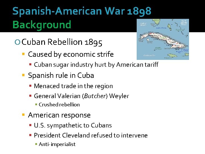 Spanish-American War 1898 Background Cuban Rebellion 1895 Caused by economic strife Cuban sugar industry