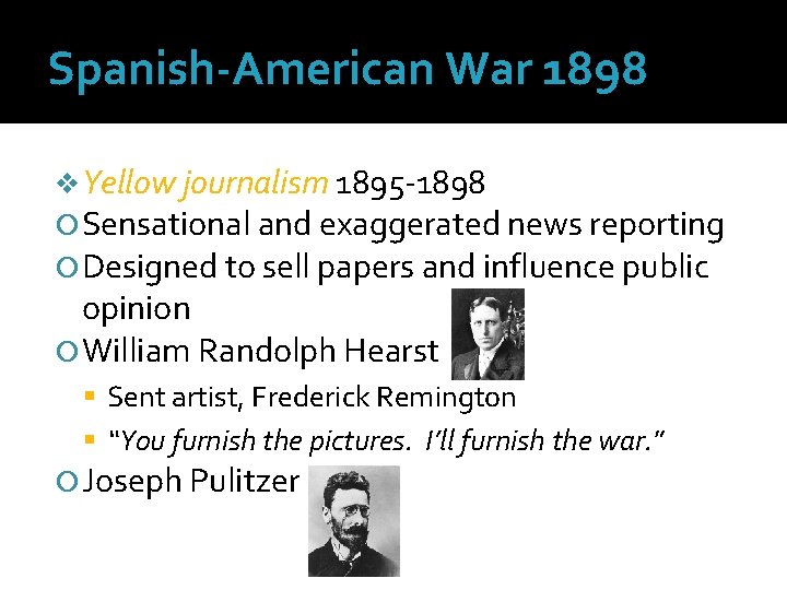 Spanish-American War 1898 v Yellow journalism 1895 -1898 Sensational and exaggerated news reporting Designed