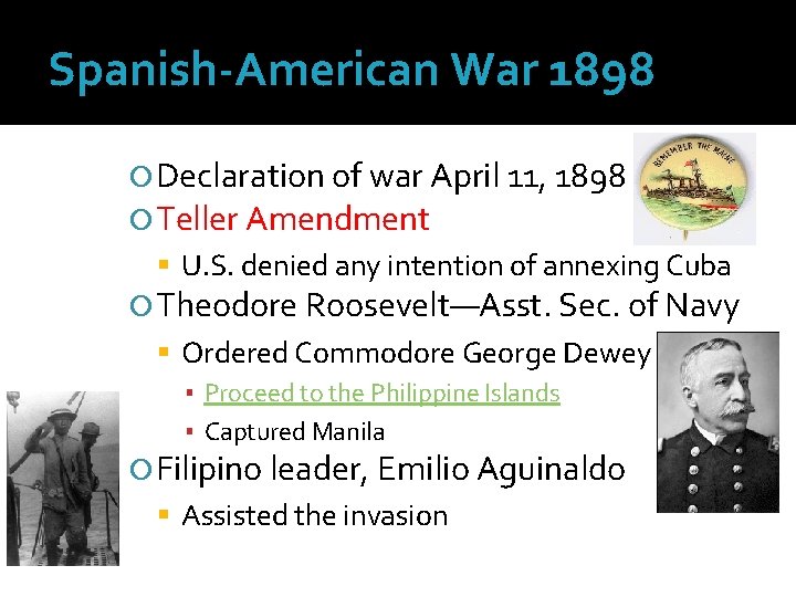 Spanish-American War 1898 Declaration of war April 11, 1898 Teller Amendment U. S. denied