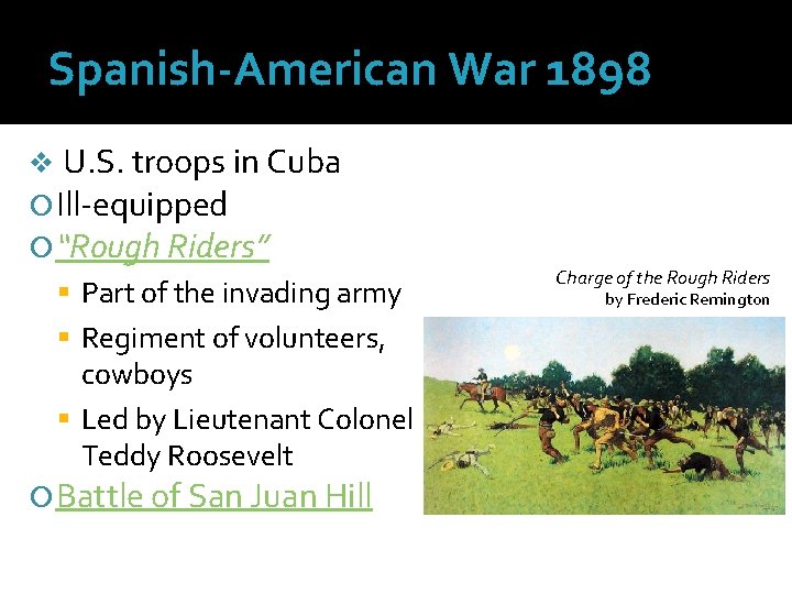 Spanish-American War 1898 v U. S. troops in Cuba Ill-equipped “Rough Riders” Part of