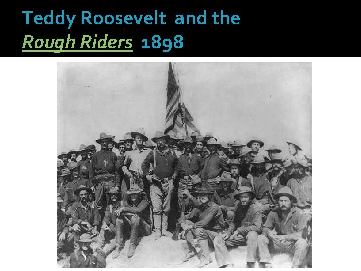 Teddy Roosevelt and the Rough Riders 1898 