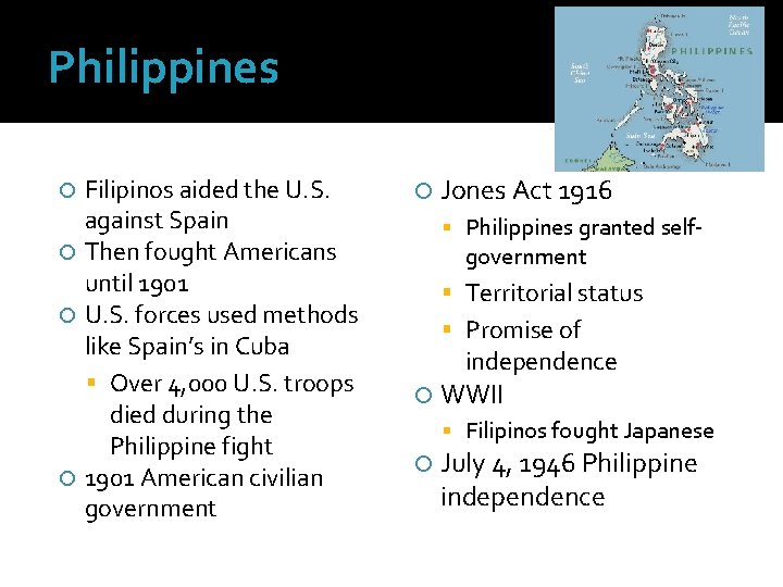 Philippines Filipinos aided the U. S. against Spain Then fought Americans until 1901 U.