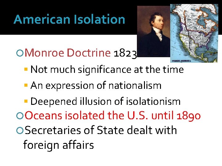 American Isolation Monroe Doctrine 1823 Not much significance at the time An expression of