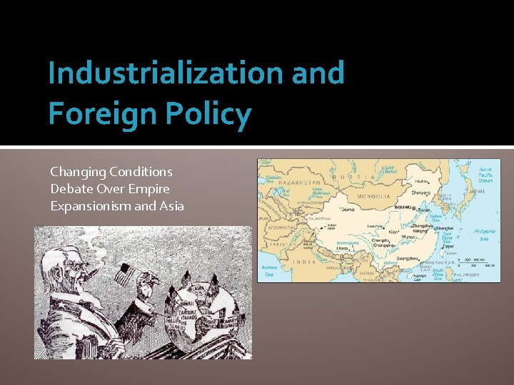 Industrialization and Foreign Policy Changing Conditions Debate Over Empire Expansionism and Asia 