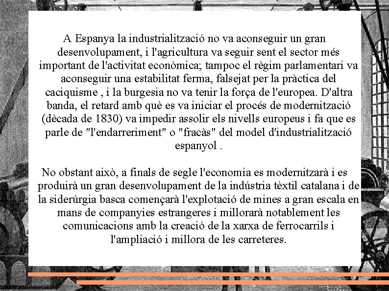 A Espanya la industrialització no va aconseguir un gran desenvolupament, i l'agricultura va seguir