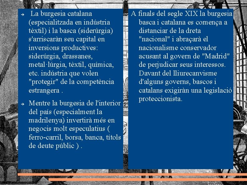  La burgesia catalana (especialitzada en indústria tèxtil) i la basca (siderúrgia) s'arriscaràn seu