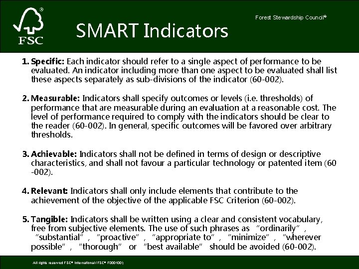 SMART Indicators Forest Stewardship Council® 1. Specific: Each indicator should refer to a single