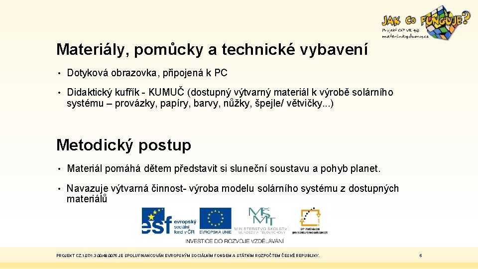 Materiály, pomůcky a technické vybavení • Dotyková obrazovka, připojená k PC • Didaktický kufřík