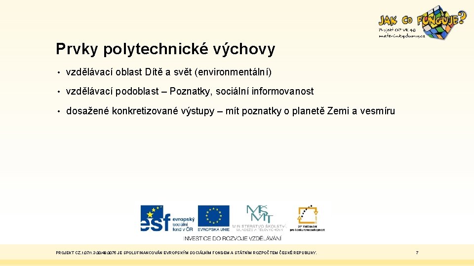 Prvky polytechnické výchovy • vzdělávací oblast Dítě a svět (environmentální) • vzdělávací podoblast –