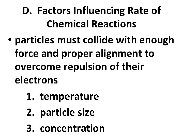 D. Factors Influencing Rate of Chemical Reactions • particles must collide with enough force