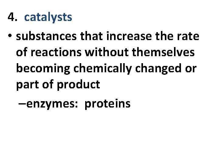 4. catalysts • substances that increase the rate of reactions without themselves becoming chemically 4. catalysts • substances that increase the rate of reactions without themselves becoming chemically