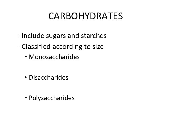 CARBOHYDRATES - Include sugars and starches - Classified according to size • Monosaccharides • CARBOHYDRATES - Include sugars and starches - Classified according to size • Monosaccharides •