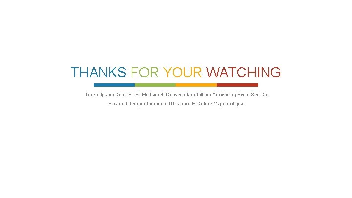 THANKS FOR YOUR WATCHING Lorem Ipsum Dolor Sit Er Elit Lamet, Consectetaur Cillium Adipisicing