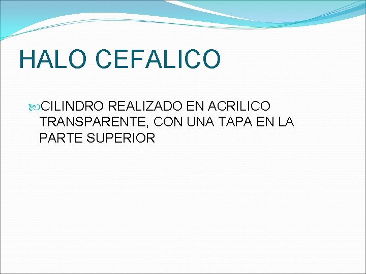 HALO CEFALICO CILINDRO REALIZADO EN ACRILICO TRANSPARENTE, CON UNA TAPA EN LA PARTE SUPERIOR