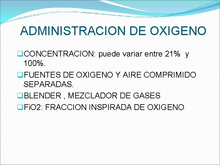 ADMINISTRACION DE OXIGENO q. CONCENTRACION: puede variar entre 21% y 100%. q. FUENTES DE
