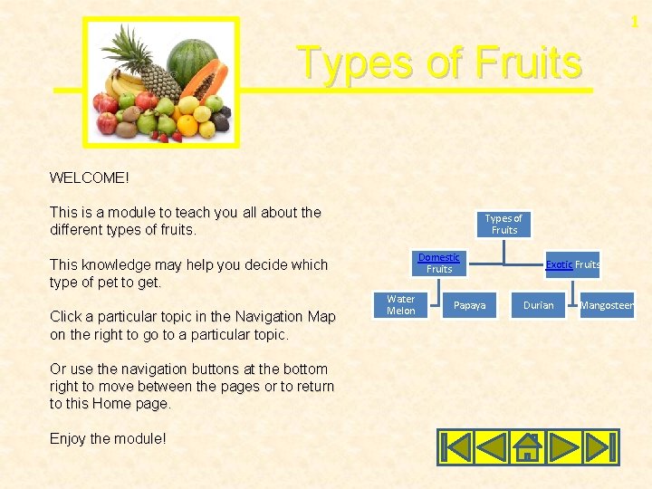 1 Types of Fruits WELCOME! This is a module to teach you all about
