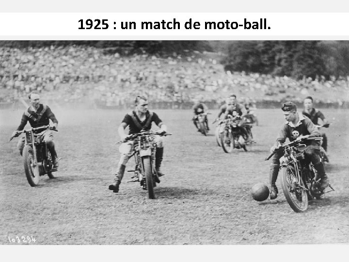 1925 : un match de moto-ball. 