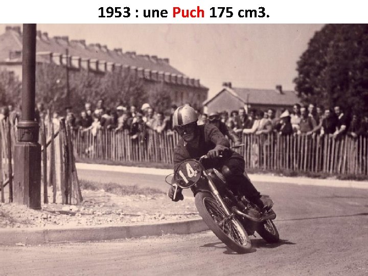 1953 : une Puch 175 cm 3. 