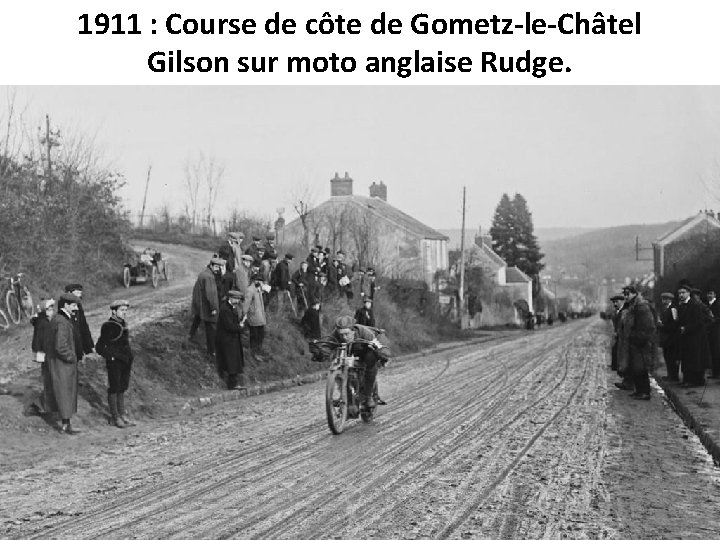 1911 : Course de côte de Gometz-le-Châtel Gilson sur moto anglaise Rudge. 