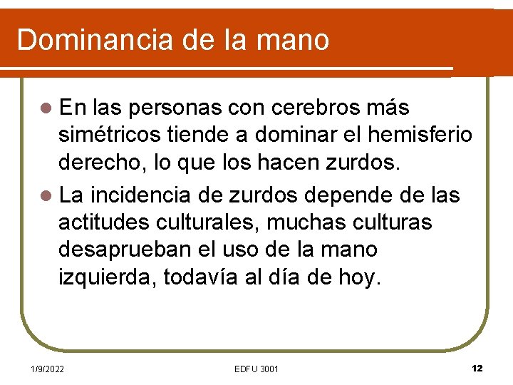 Dominancia de la mano l En las personas con cerebros más simétricos tiende a