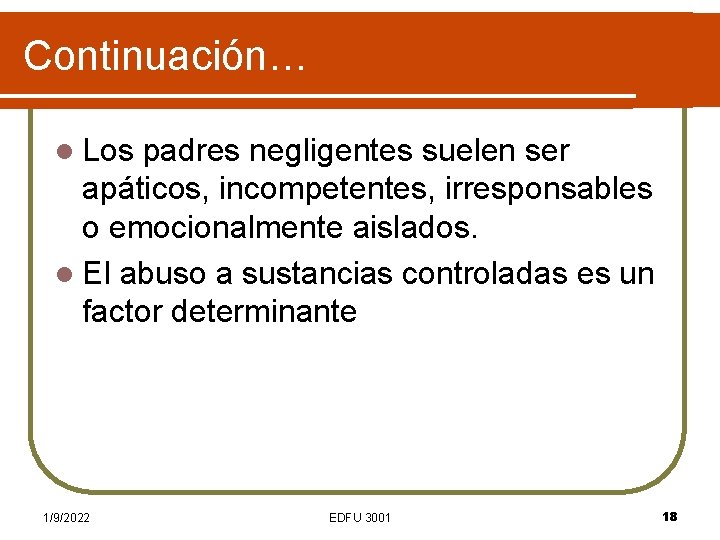 Continuación… l Los padres negligentes suelen ser apáticos, incompetentes, irresponsables o emocionalmente aislados. l