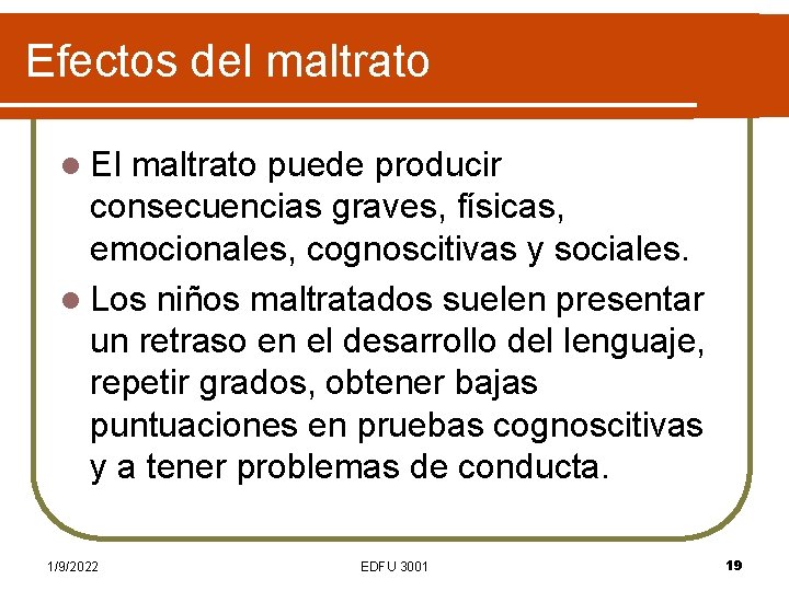 Efectos del maltrato l El maltrato puede producir consecuencias graves, físicas, emocionales, cognoscitivas y