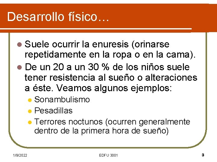 Desarrollo físico… l Suele ocurrir la enuresis (orinarse repetidamente en la ropa o en