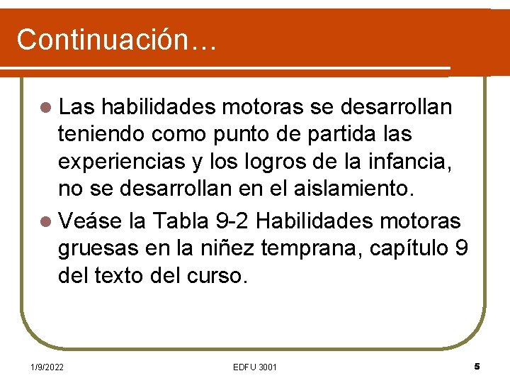 Continuación… l Las habilidades motoras se desarrollan teniendo como punto de partida las experiencias