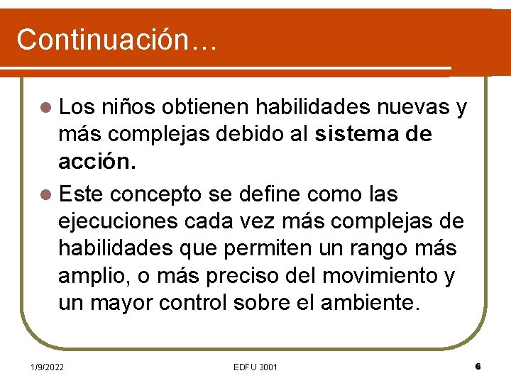 Continuación… l Los niños obtienen habilidades nuevas y más complejas debido al sistema de