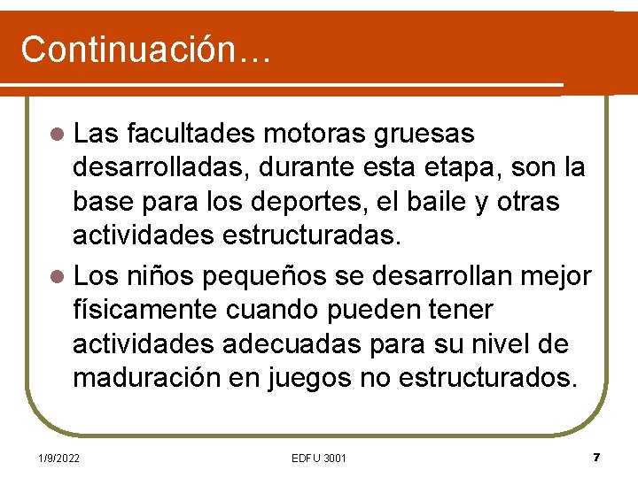 Continuación… l Las facultades motoras gruesas desarrolladas, durante esta etapa, son la base para