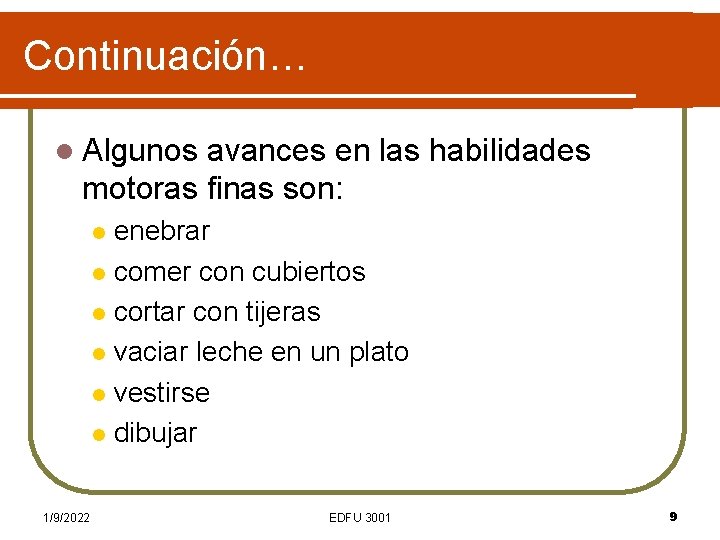 Continuación… l Algunos avances en las habilidades motoras finas son: enebrar l comer con