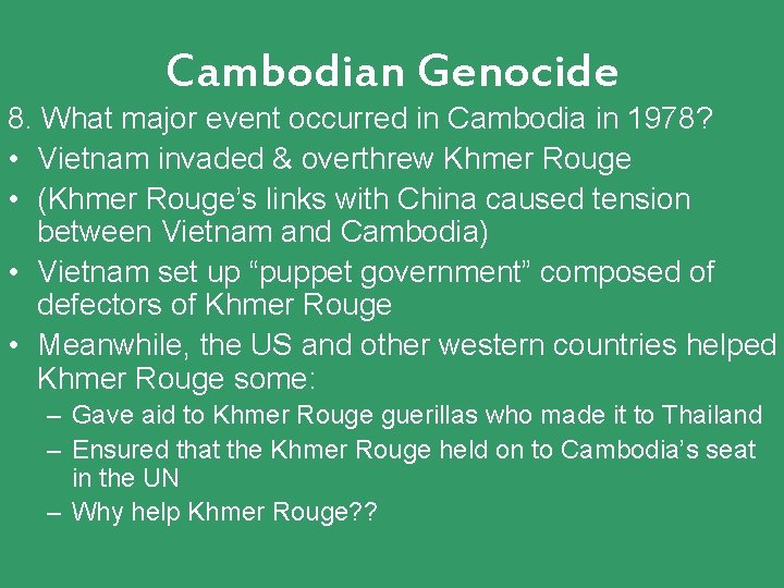 Cambodian Genocide 8. What major event occurred in Cambodia in 1978? • Vietnam invaded Cambodian Genocide 8. What major event occurred in Cambodia in 1978? • Vietnam invaded
