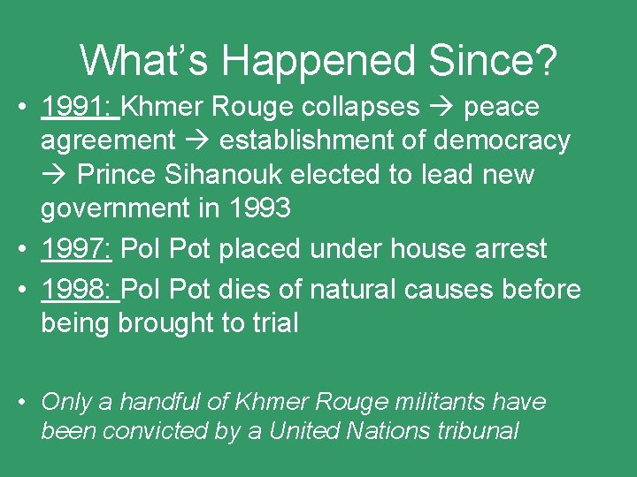What’s Happened Since? • 1991: Khmer Rouge collapses peace agreement establishment of democracy Prince What’s Happened Since? • 1991: Khmer Rouge collapses peace agreement establishment of democracy Prince