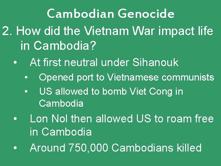 Cambodian Genocide 2. How did the Vietnam War impact life in Cambodia? • At Cambodian Genocide 2. How did the Vietnam War impact life in Cambodia? • At