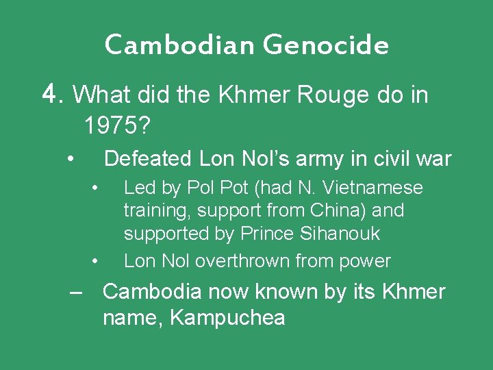 Cambodian Genocide 4. What did the Khmer Rouge do in 1975? • Defeated Lon Cambodian Genocide 4. What did the Khmer Rouge do in 1975? • Defeated Lon